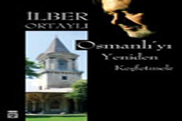 OSMANLIYI YENİDEN KEŞFETMEK-İlber Ortaylı-Timaş Yayınları-İst-2006