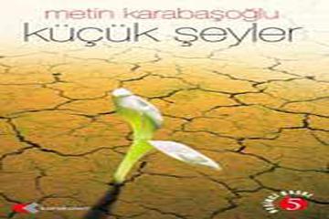 KÜÇÜK ŞEYLER-Metin Karabaşoğlu-Karakalem Yayınları-İst–1998